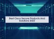 Best Cisco Secure Products And Solutions