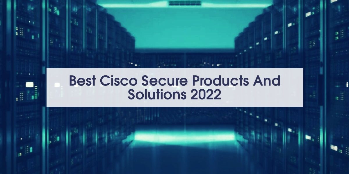 Best Cisco Secure Products And Solutions Best Cisco Secure Products And Solutions