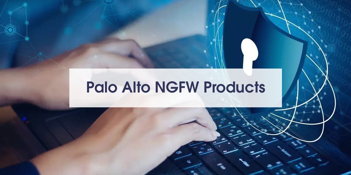 Palo Alto NGFW Products Palo Alto NGFW Products